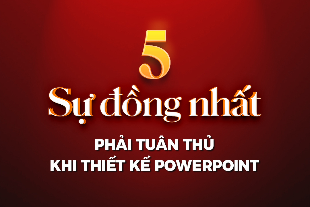 5 Sự Đồng Nhất phải tuân thủ khi thiết kế Powerpoint | Tuyetkypowerpoint