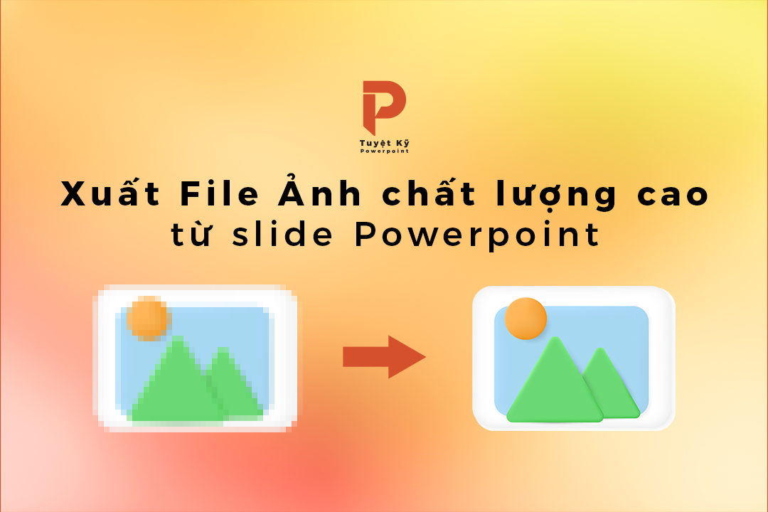 Cách xuất File Ảnh Chất lượng cao từ file Powerpoint | Tuyetkypowerpoint