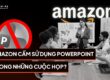 Amazon cấm sử dụng Powerpoint trong những cuộc họp?